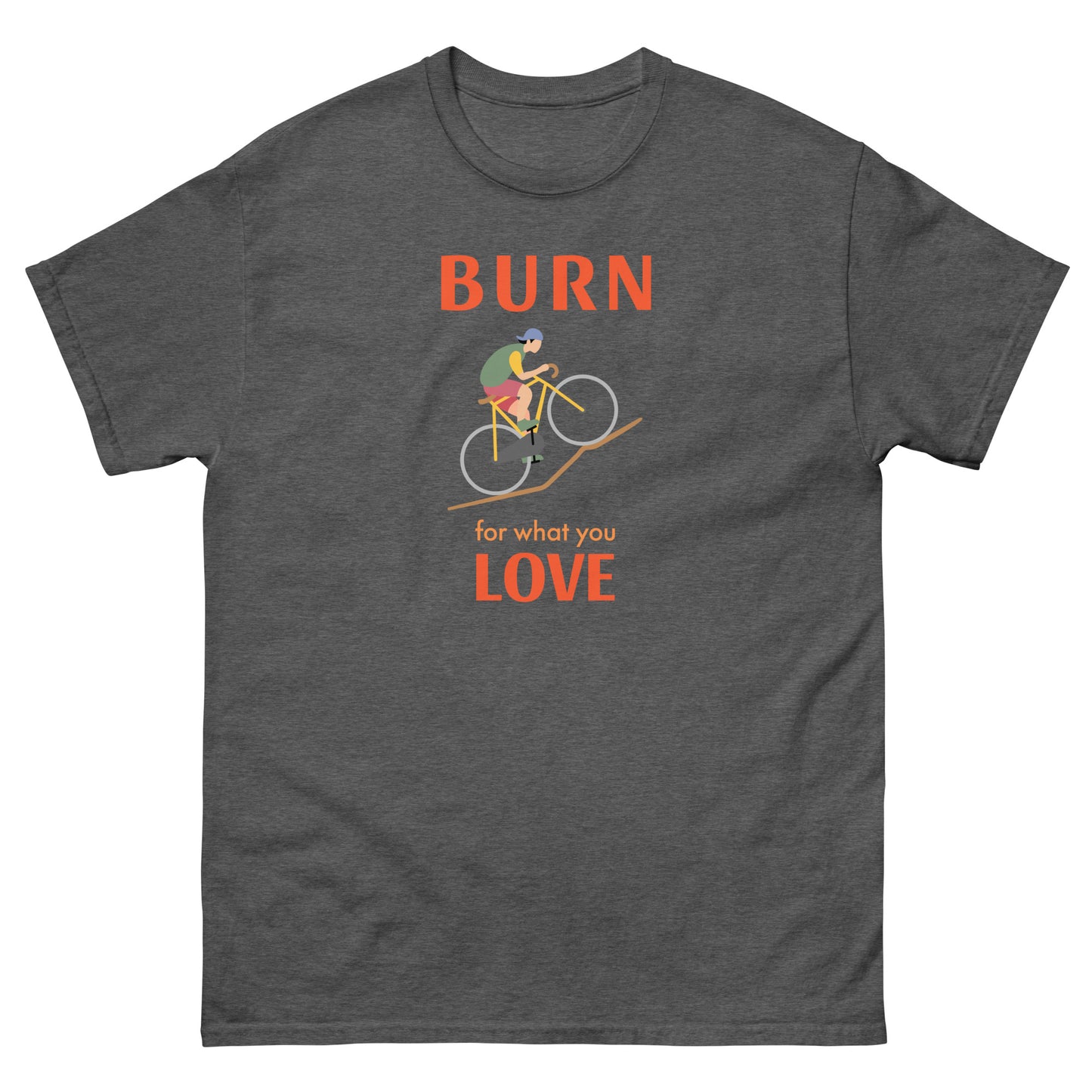 Burn for what you Love Mens Cycling Graphic Classic T Shirt